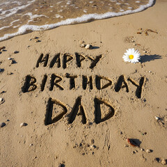 Happy Birthday Dad Written in Wet Sand with White Daisy, Clean Beach, and Soft Foam Patterns &ndash; ideal for greeting cards