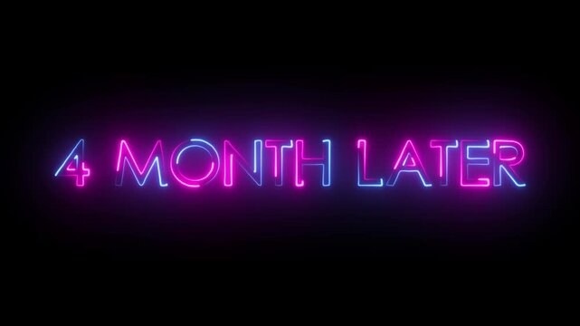 4 month later glowing neon text animation on dark background.Futuristic neon typography animation 4 month Later.