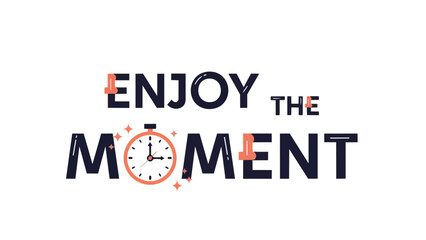 Enjoy the Moment Typography with Clock Symbolism Emphasizing Timeliness and Presence in Everyday Life Minimalist Design Inspirational Message Art