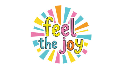 Vibrant 'Feel the Joy' text with a radiating colorful background conveying happiness and positive energy