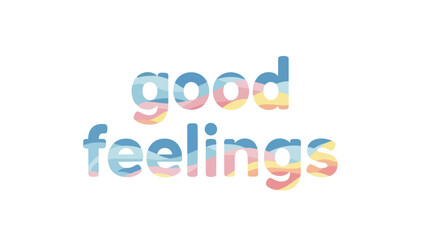 Obraz premium Uplifting 'good feelings' text in soft pastel waves, promoting calm, happiness, and an optimistic outlook. A vibrant, gentle design for positive