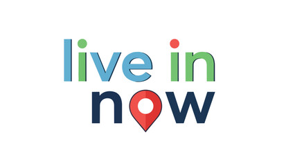 Optimistic message emphasizing the importance of living fully in the present moment with colorful typography and a location pin symbol highlighting
