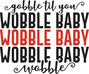 Gobble Til You Wobble Baby Wobble 