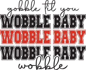 Gobble Til You Wobble Baby Wobble 