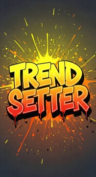 Illustrated graphic of "Trend Setter" in yellow and orange, comic style font with explosion details. Represents innovation, style, and influence
