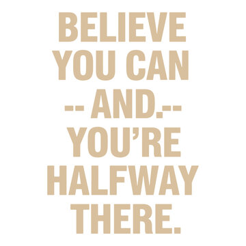 Believe you can and you're halfway there typography. Beige inspirational quote vector design.