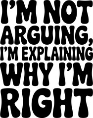 Black text quote Im not arguing Im explaining why Im right typography white background