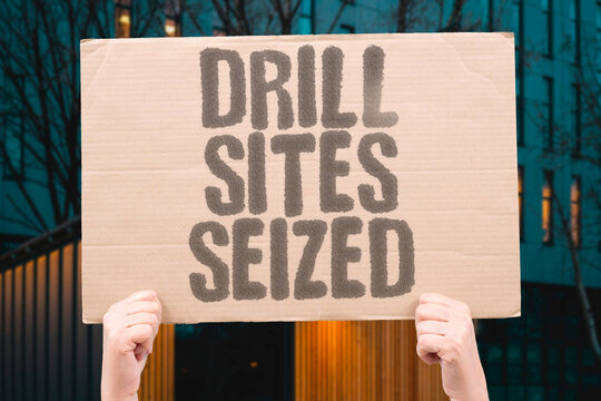 "Drill Sites Seized" Extraction facilities taken forcibly. DRILL. SITES. SEIZED. FACILITIES. TAKEOVER.