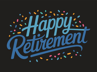 Happy Retirement Hand Lettering Typography &ndash; Colorful Celebration Quote Vector