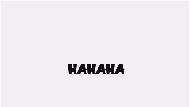 The letters hahaha in a white background. Scene is lighthearted and humorous