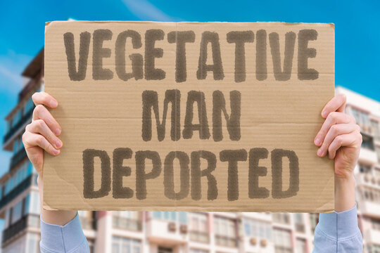 "Vegetative Man Deported" Unconscious patient sent away. VEGETATIVE. PATIENT. DEPORTED. MEDICAL. UNCONSCIOUS.