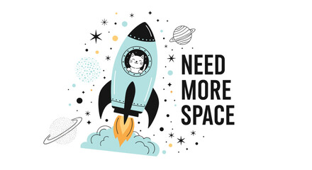 'Need More Space' funny quote with a cute cat astronaut in a rocket ship launching into space with planets and stars, in a doodle style.
