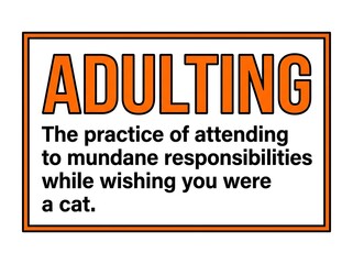 Funny Sarcastic Adulting Definition Warning Sign Sticker, Mundane Responsibilities vs Wishing to be a Cat