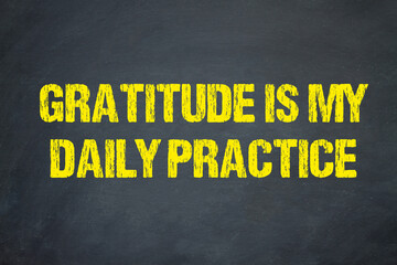 Gratitude is my daily practice	
