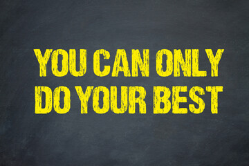 You can only do your best	
