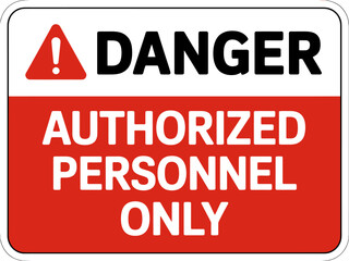 Red Danger Sign Warning Authorized Personnel Only