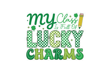 Fototapeta premium My Class Is Full of Lucky Charms Teacher Quote St Patrick's Day Sublimation Design