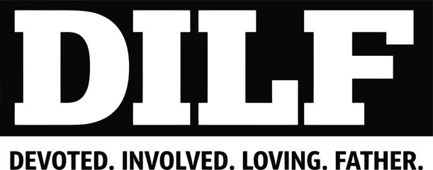 DILF Devoted Involved Loving Father – Dad Humor Typography Illustration