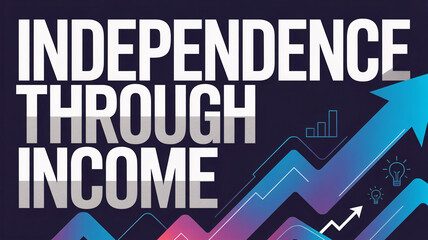"Independence Through Income" text with colorful upward arrows and business icons on dark background