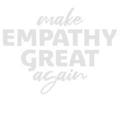 Make Empathy Great Again Political Statement Hope