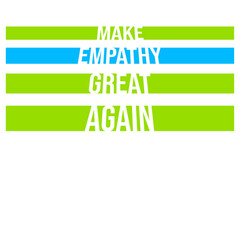 Make Empathy Great Again Political Statement Hope