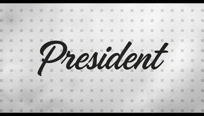 A grayscale image of the word President written in cursive font on a dotted background