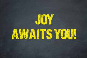 Joy awaits you!	
