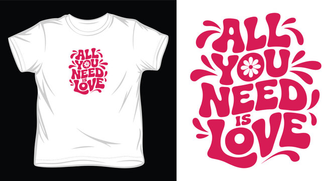 All you need is love groovy retro typography design for t shirts