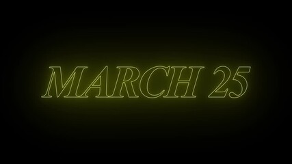 Glowing neon 25 march date text animation on black background. Flickering Neon March 25 Calendar Date Animation