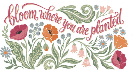 "Bloom Where You Are Planted" Floral Typography with Vintage Poppies and Swirling Foliage