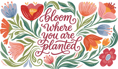 "Bloom Where You Are Planted" Typography Design with Colorful Wildflowers and Tulips