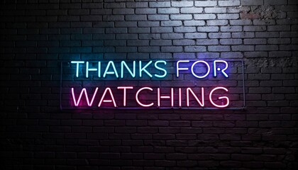 Photograph of a dark brick wall with a neon sign reading "THANKS FOR WATCHING" in blue and pink lights, casting a soft glow.