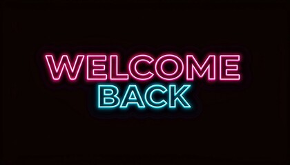 A neon-lit sign in pink and blue letters on a black background reads "WELCOME BACK" in a retro, 1980s style. The words are bold and slightly blurred, creating a nostalgic feel.