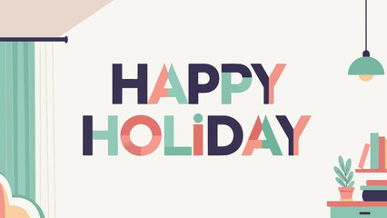 Colorful text "HAPPY HOLIDAY" on a plain background with minimal room decor