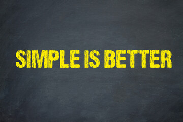 Simple is better	
