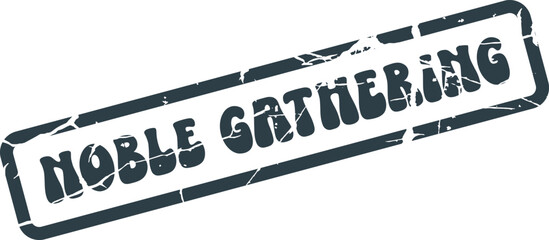 Distressed blue rubber stamp displaying the dignified words Noble Gathering for exclusive social events