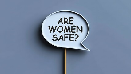 White speech bubble on a stick asking 'ARE WOMEN SAFE?' in black text against a muted blue background, social issue question