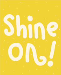 Shine On! Motivational Yellow Lettering