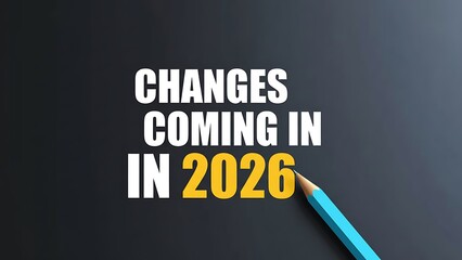 Bold white text "CHANGES COMING IN" highlighted by a bright yellow "2026" and a blue pencil on a dark gray textured background