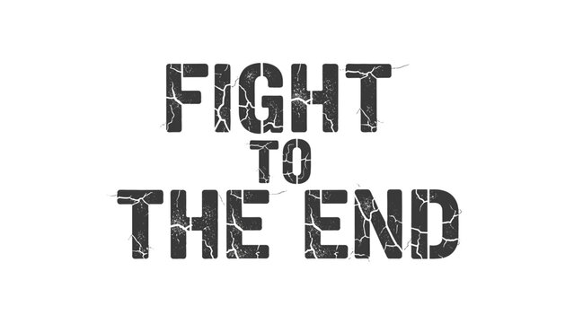 Gritty font motivational phrase "Fight to the End" - Powered by Adobe