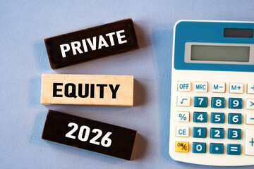 PRIVATE EQUITY 2026 - words on wooden colored blocks against a calculator background