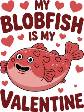 My blobfish is my valentine on white background