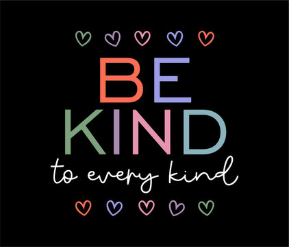Be kind to every kind, Positive Quotes t Shirt Design