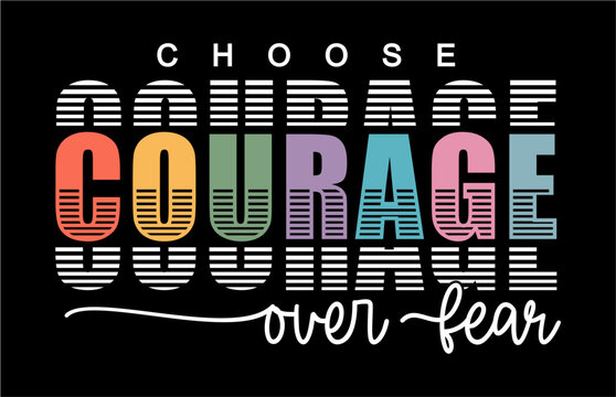Choose courage over fear, Motivational Slogan Quote T shirt Design