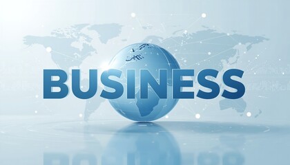 A blue globe with the word business superimposed over it, symbolizing global commerce and international trade.