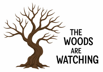 Obraz premium Spooky bare tree illustration with 'The Woods Are Watching' text, evoking a mysterious and eerie forest atmosphere for Halloween.