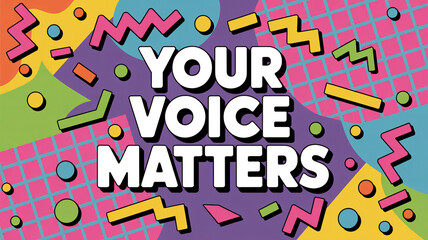 Colorful 90s Memphis style abstract background with "Your Voice Matters" text geometric shapes and vibrant patterns