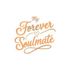 create a handwritten typography of graphic T-shirt design text " MY FOREVER SOULMATE
