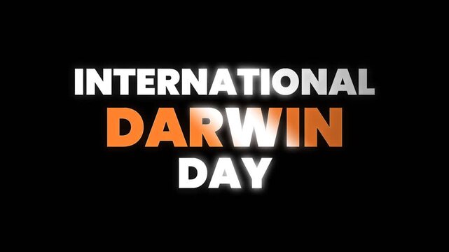Simple and bold International Darwin Day text animation on dark background, ideal for science education, evolution awareness, history content, and academic presentations.