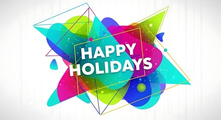 Vibrant abstract design featuring bright geometric shapes and text wishing everyone happy holidays during the festive season